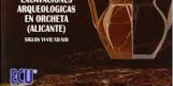 El yacimiento de El Secanet. Excavaciones arqueológicas en Orcheta (Alicante).